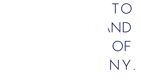 CONTRIBUTE TO  THE GROWTH AND DEVELOPMENT OF  THE COMPANY.